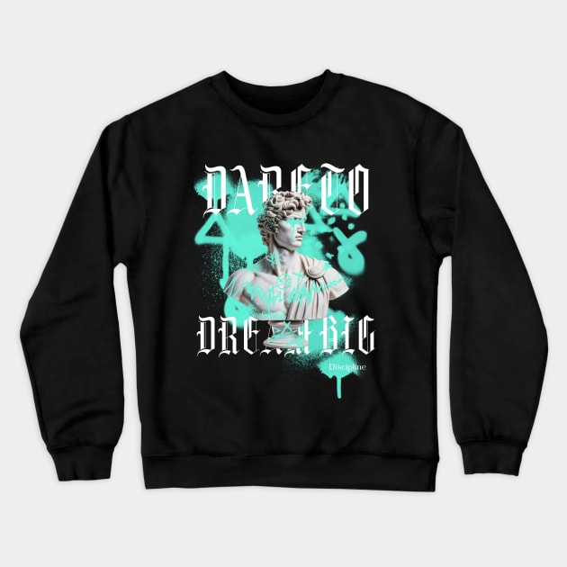 DARE TO DREAM BIG discipline Crewneck Sweatshirt by DjurisStudio